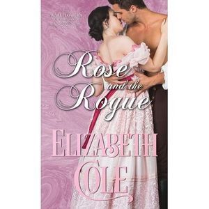 Rose and the Rogue: A Regency Romance -- Elizabeth Cole